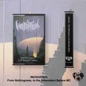 INCHOATION - From Nothingness, to the Antecedent Sphere (CASSETTE)